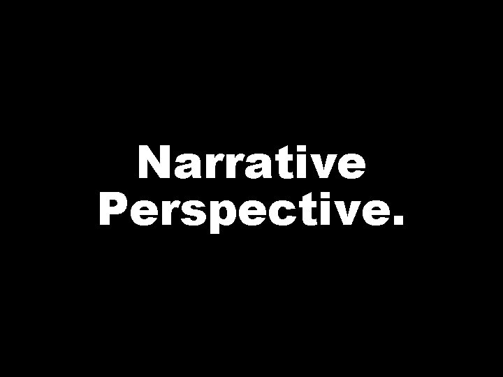 Narrative Perspective. 