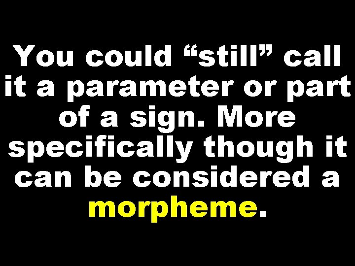 You could “still” call it a parameter or part of a sign. More specifically