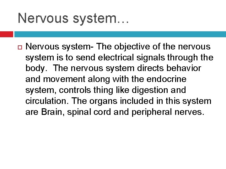 Nervous system… Nervous system- The objective of the nervous system is to send electrical