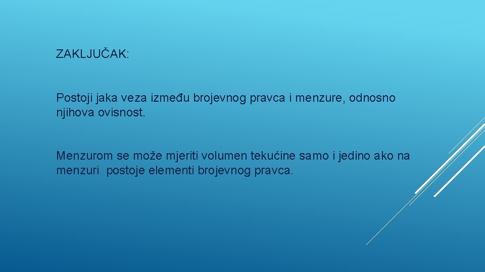 ZAKLJUČAK: Postoji jaka veza između brojevnog pravca i menzure, odnosno njihova ovisnost. Menzurom se