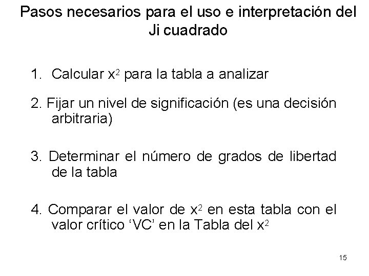 Pasos necesarios para el uso e interpretación del Ji cuadrado 1. Calcular x 2