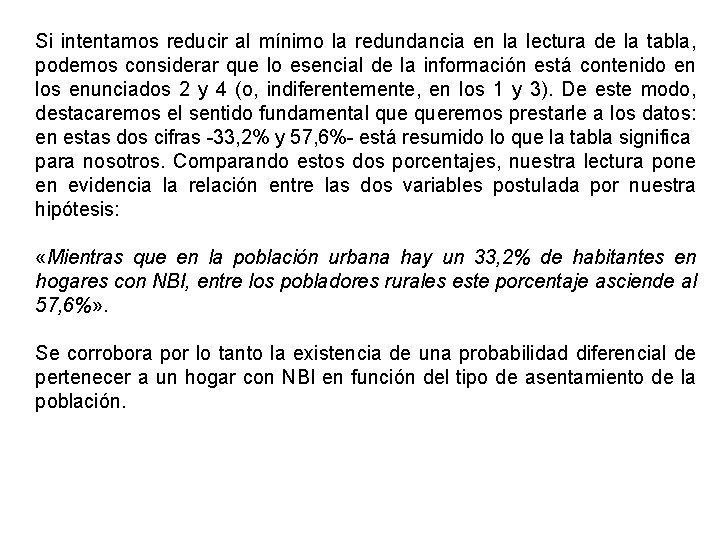 Si intentamos reducir al mínimo la redundancia en la lectura de la tabla, podemos