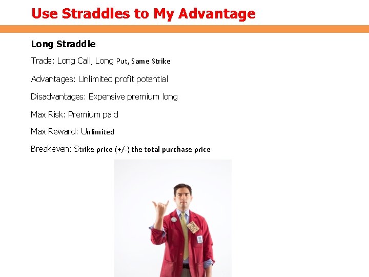 Use Straddles to My Advantage Long Straddle Trade: Long Call, Long Put, Same Strike