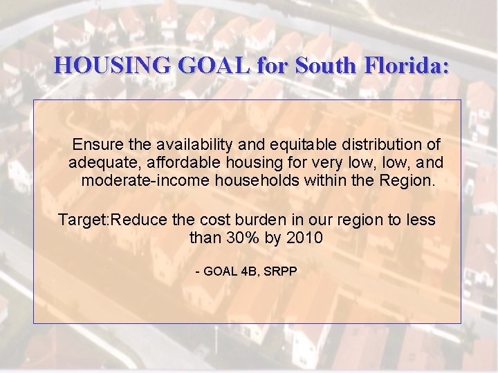 HOUSING GOAL for South Florida: Ensure the availability and equitable distribution of adequate, affordable