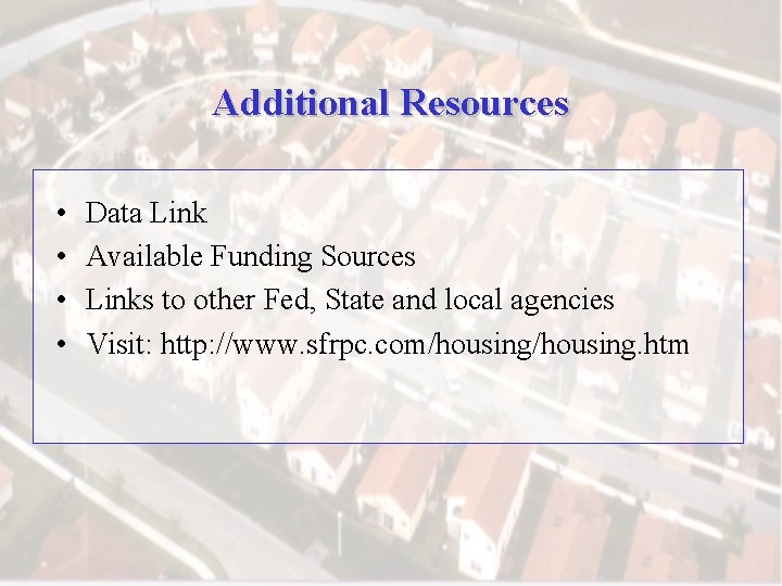 Additional Resources • • Data Link Available Funding Sources Links to other Fed, State