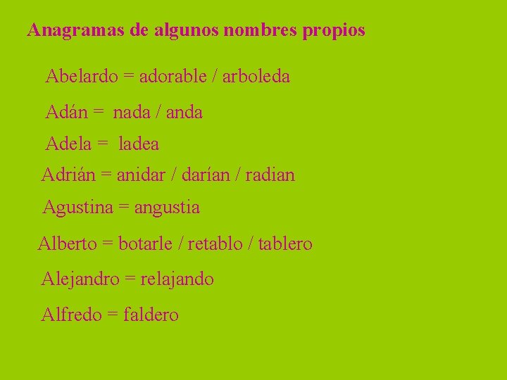 Anagramas de algunos nombres propios Abelardo = adorable / arboleda Adán = nada /