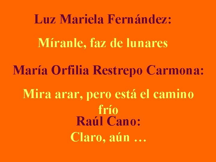 Luz Mariela Fernández: Míranle, faz de lunares María Orfilia Restrepo Carmona: Mira arar, pero