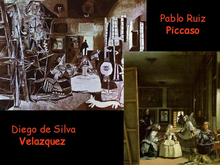 Pablo Ruiz Piccaso Diego de Silva Velazquez Prof. Dr. Şahin A. SIRMALI 