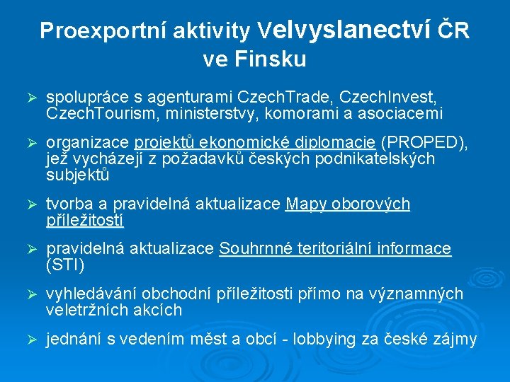 Proexportní aktivity Velvyslanectví ČR ve Finsku Ø spolupráce s agenturami Czech. Trade, Czech. Invest,