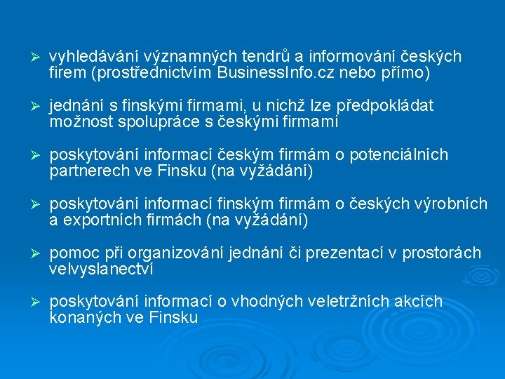 Ø vyhledávání významných tendrů a informování českých firem (prostřednictvím Business. Info. cz nebo přímo)