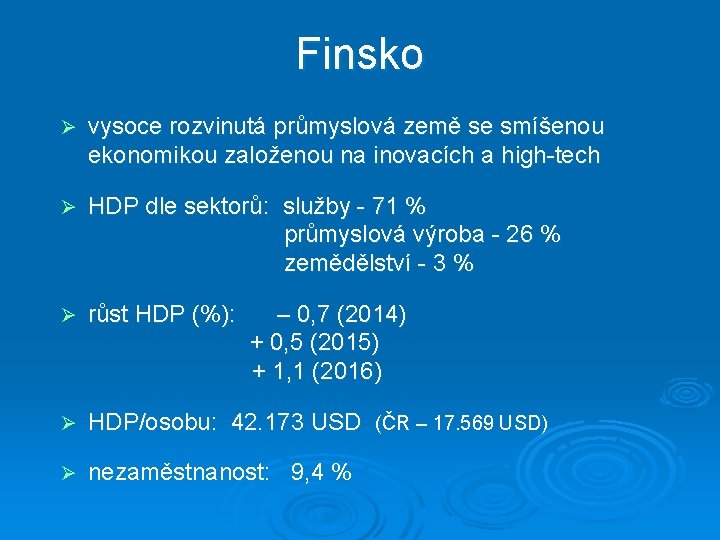 Finsko Ø vysoce rozvinutá průmyslová země se smíšenou ekonomikou založenou na inovacích a high-tech