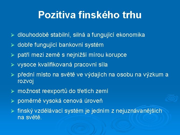 Pozitiva finského trhu Ø dlouhodobě stabilní, silná a fungující ekonomika Ø dobře fungující bankovní