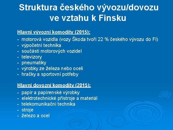 Struktura českého vývozu/dovozu ve vztahu k Finsku Hlavní vývozní komodity (2015): - motorová vozidla