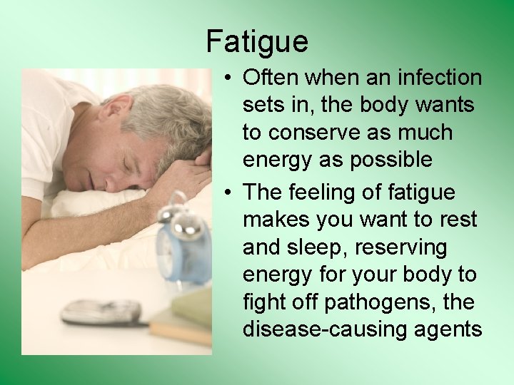 Fatigue • Often when an infection sets in, the body wants to conserve as