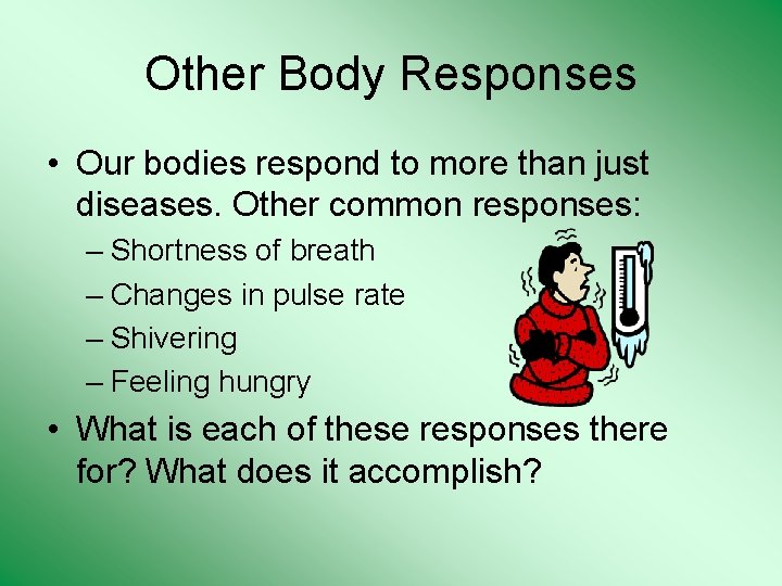 Other Body Responses • Our bodies respond to more than just diseases. Other common