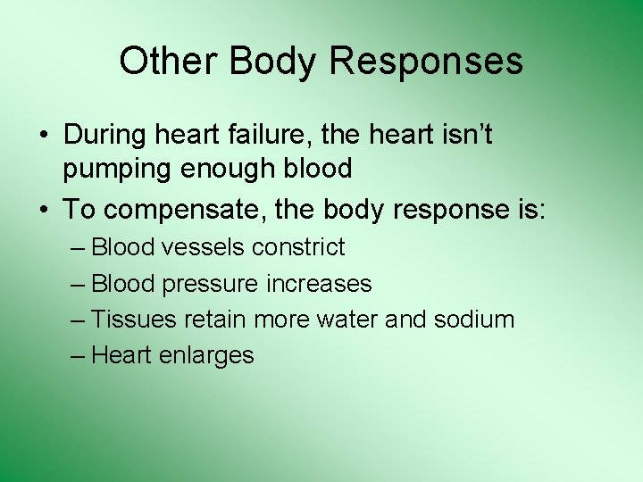 Other Body Responses • During heart failure, the heart isn’t pumping enough blood •