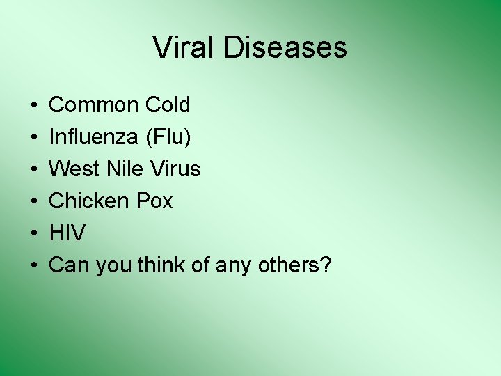 Viral Diseases • • • Common Cold Influenza (Flu) West Nile Virus Chicken Pox