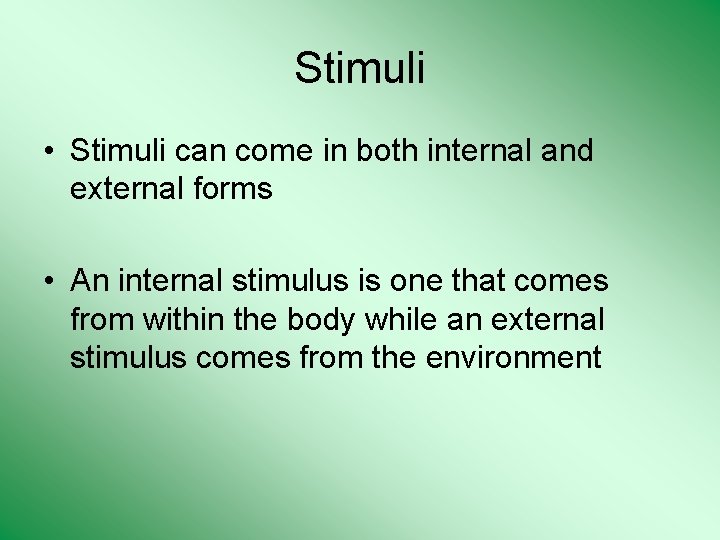 Stimuli • Stimuli can come in both internal and external forms • An internal