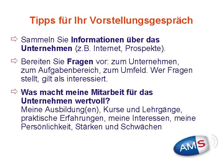 Tipps für Ihr Vorstellungsgespräch ð Sammeln Sie Informationen über das Unternehmen (z. B. Internet,