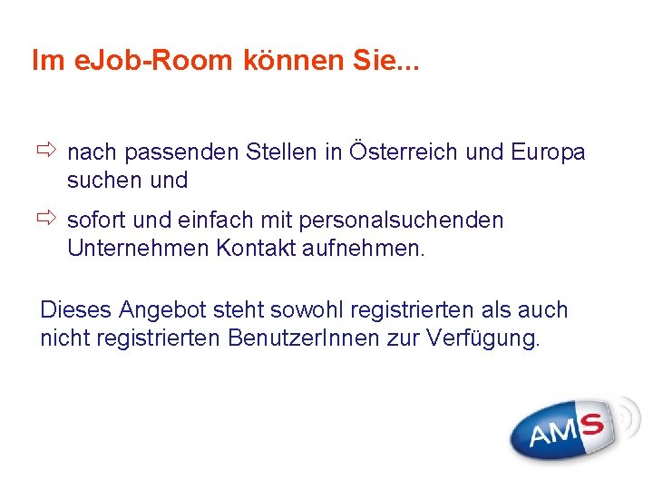 Im e. Job-Room können Sie. . . ð nach passenden Stellen in Österreich und