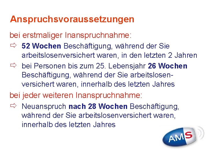 Anspruchsvoraussetzungen bei erstmaliger Inanspruchnahme: ð 52 Wochen Beschäftigung, während der Sie arbeitslosenversichert waren, in