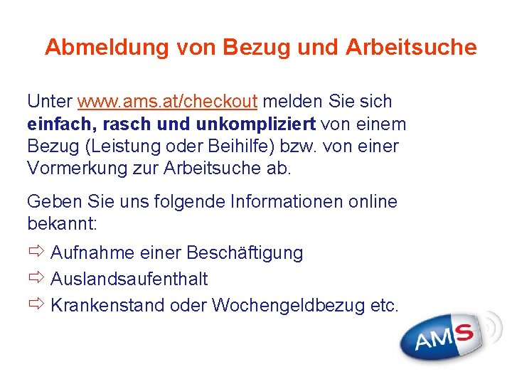 Abmeldung von Bezug und Arbeitsuche Unter www. ams. at/checkout melden Sie sich einfach, rasch