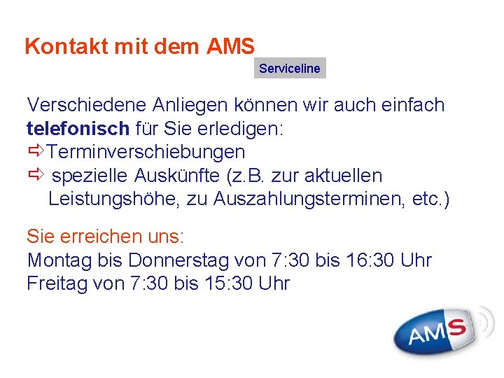 Kontakt mit dem AMS Serviceline Verschiedene Anliegen können wir auch einfach telefonisch für Sie