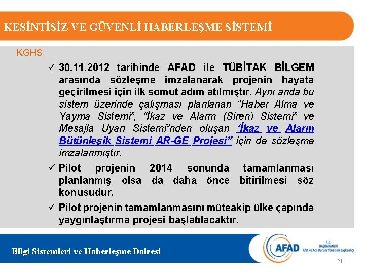 KESİNTİSİZ VE GÜVENLİ HABERLEŞME SİSTEMİ KGHS ü 30. 11. 2012 tarihinde AFAD ile TÜBİTAK