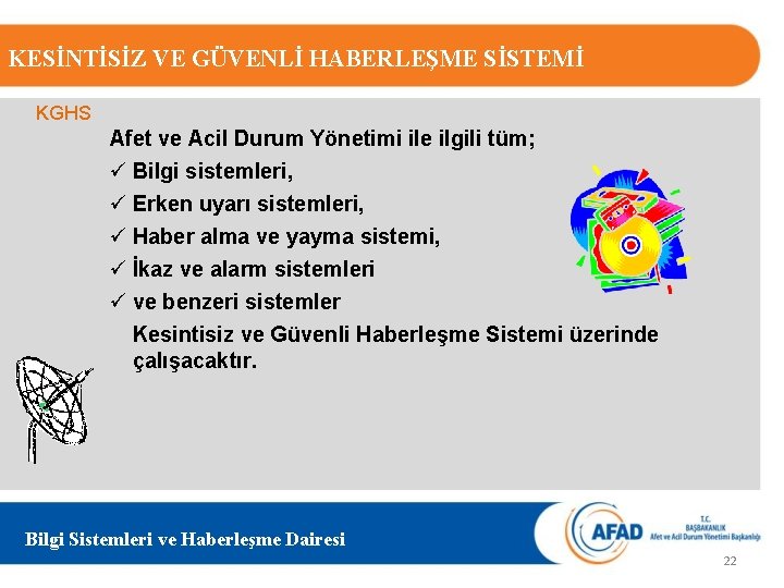 KESİNTİSİZ VE GÜVENLİ HABERLEŞME SİSTEMİ KGHS Afet ve Acil Durum Yönetimi ile ilgili tüm;