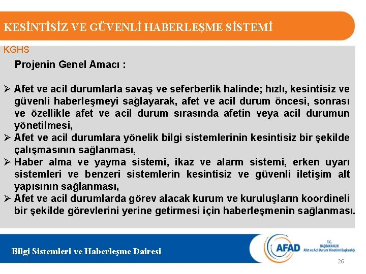 KESİNTİSİZ VE GÜVENLİ HABERLEŞME SİSTEMİ KGHS Projenin Genel Amacı : Ø Afet ve acil