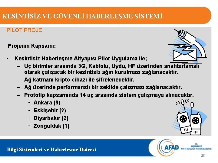 KESİNTİSİZ VE GÜVENLİ HABERLEŞME SİSTEMİ PİLOT PROJE Projenin Kapsamı: • Kesintisiz Haberleşme Altyapısı Pilot