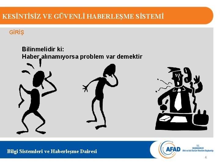 KESİNTİSİZ VE GÜVENLİ HABERLEŞME SİSTEMİ GİRİŞ Bilinmelidir ki: Haber alınamıyorsa problem var demektir Bilgi