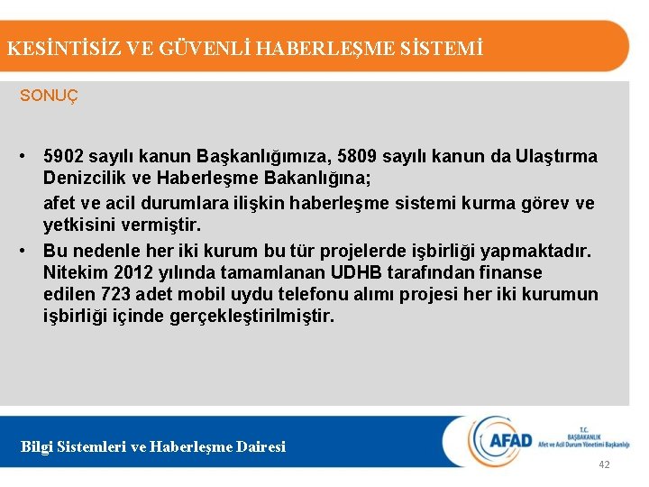 KESİNTİSİZ VE GÜVENLİ HABERLEŞME SİSTEMİ SONUÇ • 5902 sayılı kanun Başkanlığımıza, 5809 sayılı kanun
