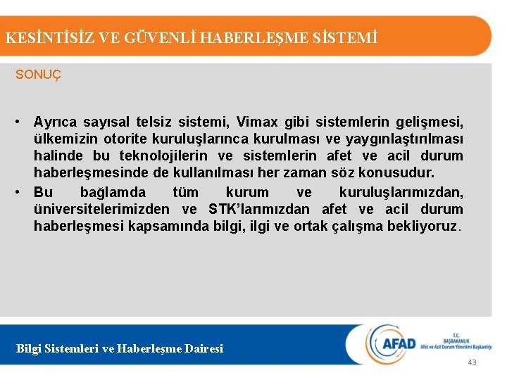 KESİNTİSİZ VE GÜVENLİ HABERLEŞME SİSTEMİ SONUÇ • Ayrıca sayısal telsiz sistemi, Vimax gibi sistemlerin