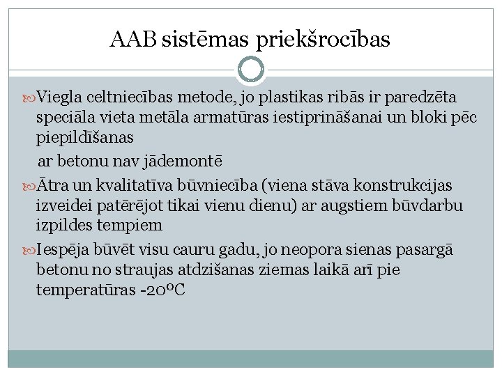 AAB sistēmas priekšrocības Viegla celtniecības metode, jo plastikas ribās ir paredzēta speciāla vieta metāla