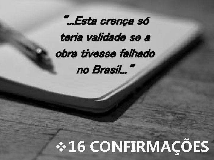“. . . Esta crença só teria validade se a obra tivesse falhado no