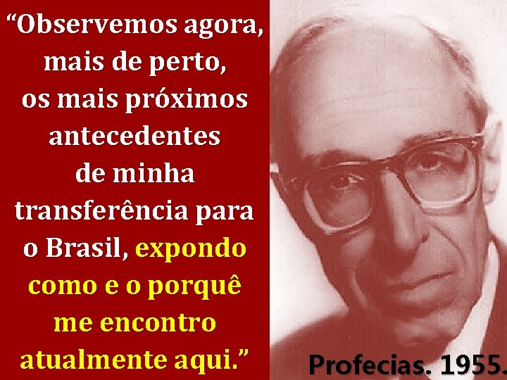 “Observemos agora, mais de perto, os mais próximos antecedentes de minha transferência para o
