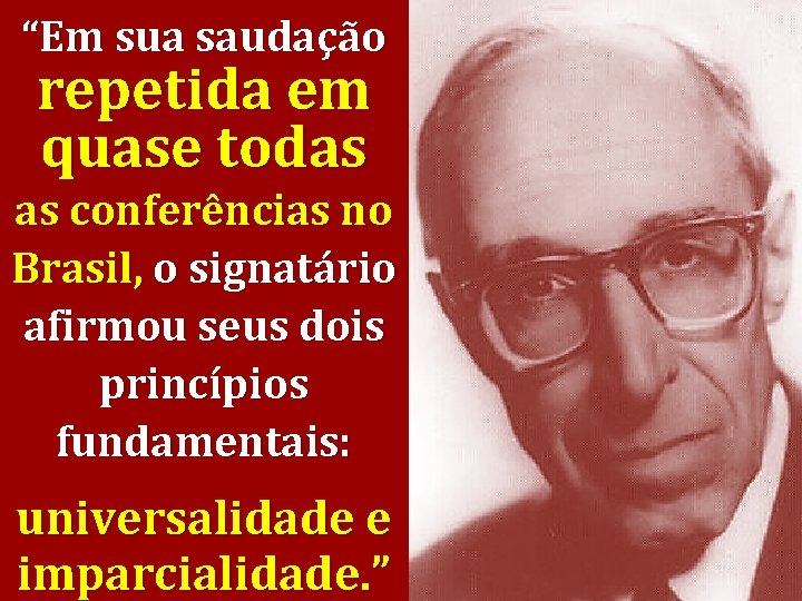 “Em sua saudação repetida em quase todas as conferências no Brasil, o signatário afirmou
