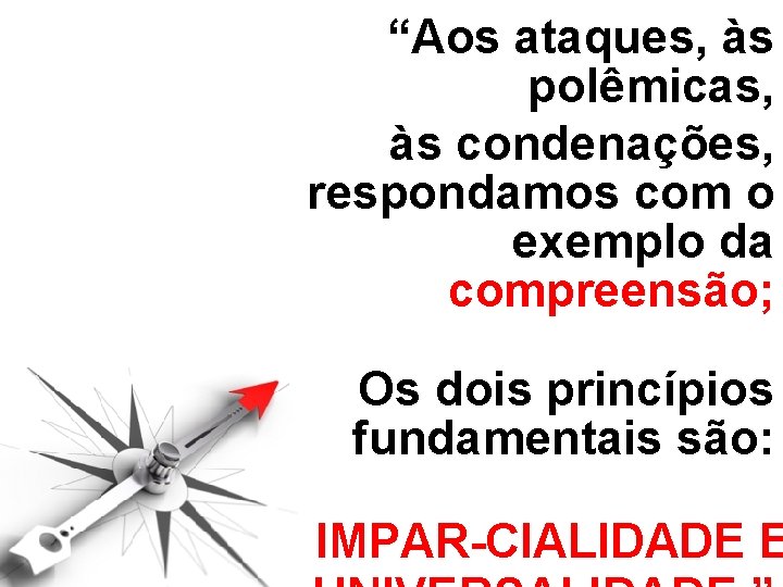 “Aos ataques, às polêmicas, às condenações, respondamos com o exemplo da compreensão; Os dois