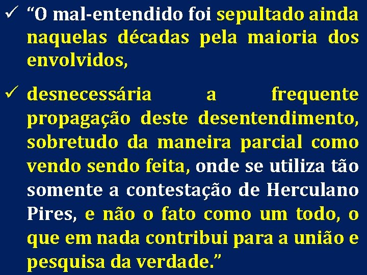 ü “O mal-entendido foi sepultado ainda naquelas décadas pela maioria dos envolvidos, ü desnecessária
