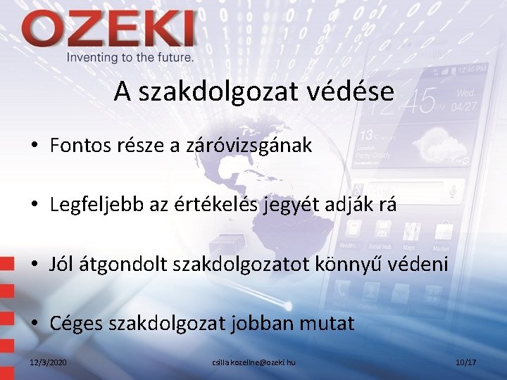 A szakdolgozat védése • Fontos része a záróvizsgának • Legfeljebb az értékelés jegyét adják