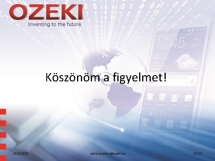 Köszönöm a figyelmet! 12/3/2020 csilla. kozellne@ozeki. hu 17/17 