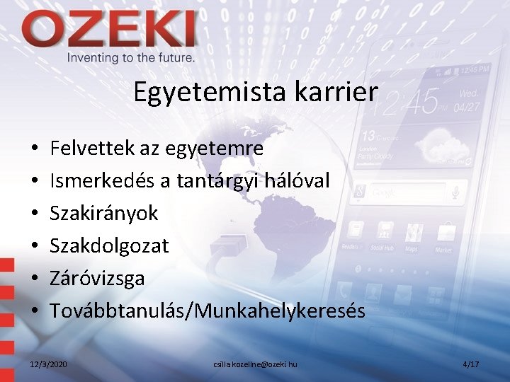 Egyetemista karrier • • • Felvettek az egyetemre Ismerkedés a tantárgyi hálóval Szakirányok Szakdolgozat