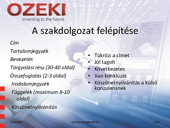 A szakdolgozat felépítése Cím Tartalomjegyzék Bevezetés Tárgyalási rész (30 -40 oldal) Összefoglalás (2 -3