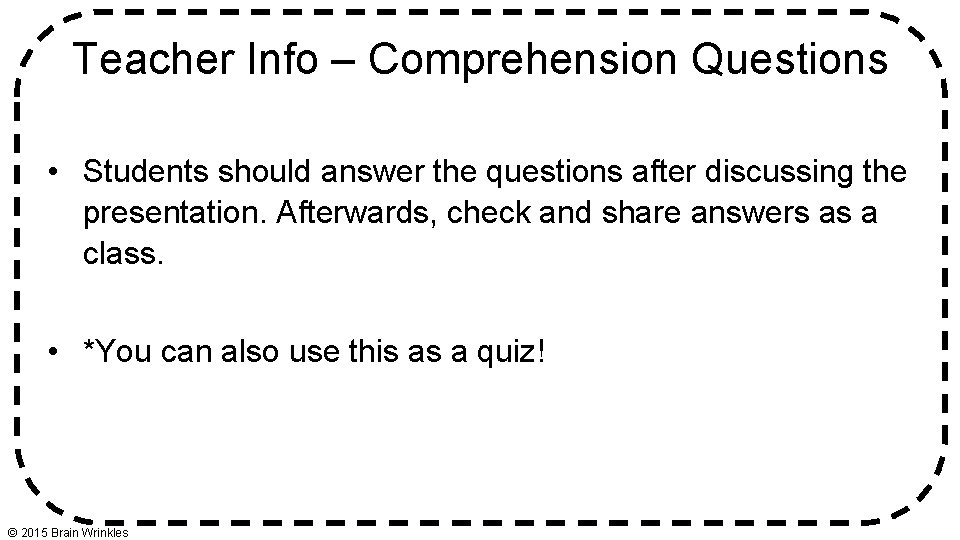 Teacher Info – Comprehension Questions • Students should answer the questions after discussing the