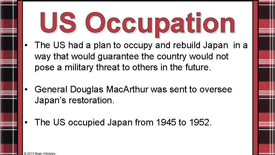 US Occupation • The US had a plan to occupy and rebuild Japan in