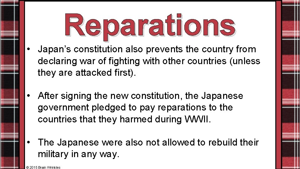 Reparations • Japan’s constitution also prevents the country from declaring war of fighting with