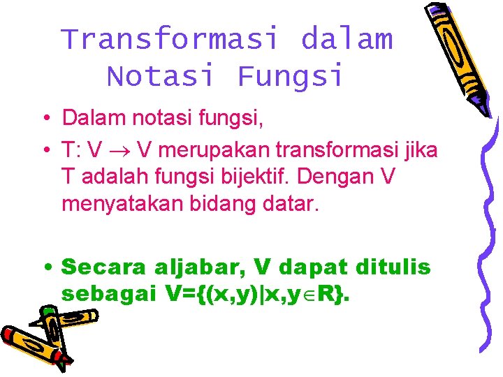 Transformasi dalam Notasi Fungsi • Dalam notasi fungsi, • T: V V merupakan transformasi