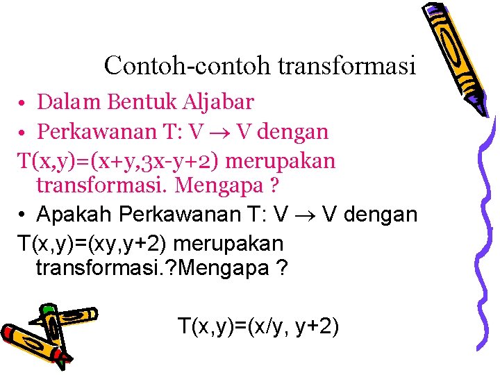 Contoh-contoh transformasi • Dalam Bentuk Aljabar • Perkawanan T: V V dengan T(x, y)=(x+y,