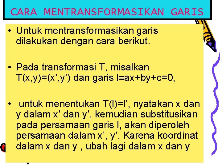 CARA MENTRANSFORMASIKAN GARIS • Untuk mentransformasikan garis dilakukan dengan cara berikut. • Pada transformasi